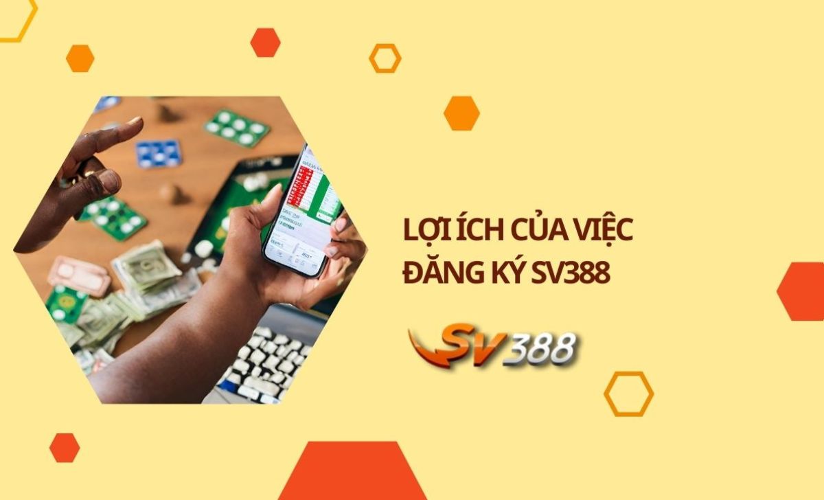 Lợi ích của việc đăng ký SV388