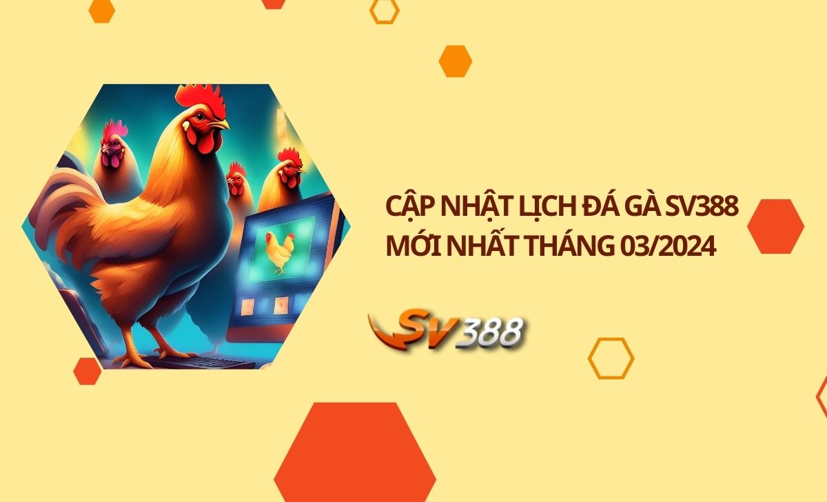 Cập nhật lịch đá gà SV388 mới nhất tháng 03/2024