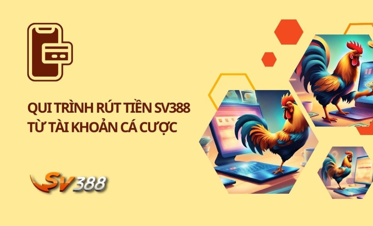 Qui trình rút tiền SV388 từ tài khoản cá cược