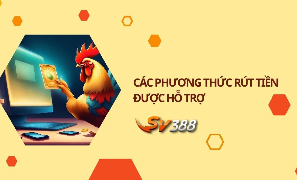 Các phương thức rút tiền SV388 được hỗ trợ