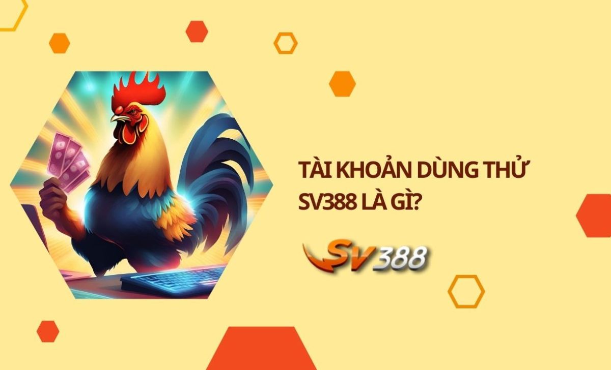 Tài khoản dùng thử SV388 là gì?